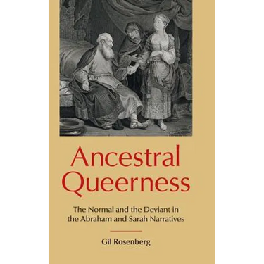 Ancestral Queerness: The Normal and the Deviant in the Abraham and Sarah Narratives
