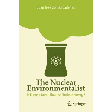 The Nuclear Environmentalist: Is There a Green Road to Nuclear Energy?