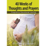 40 Weeks of Thoughts and Prayers - Pregnancy Devotional Journal