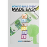 How To Build Credit Made Easy: Understanding The Basics of Building Credit
