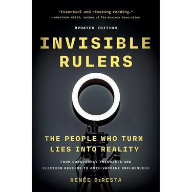 Invisible Rulers: The People Who Turn Lies Into Reality