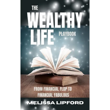 The Wealthy Life Playbook: From Financial Flop to Financial Fabulous