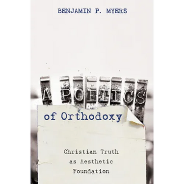 A Poetics of Orthodoxy: Christian Truth as Aesthetic Foundation