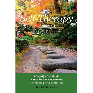 Self-Therapy, Vol. 2: A Step-by-Step Guide to Advanced IFS Techniques for Working with Protectors