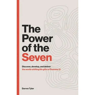 The Power of the Seven: Discover, Develop, & Deliver the World-shifting Spiritual Gifts of Romans 12.