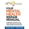 Your Mental Health Repair Manual: An Empowering, No-Nonsense Guide to Navigating Mental Health Care and Finding Treatments That Work for You