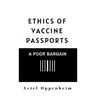 Ethics of Vaccine Passports: A Poor Bargain