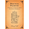 Practical Palmistry - A Treatise on Chirosophy Based Upon Actual Experiences