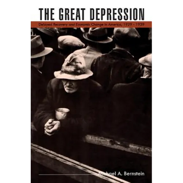 The Great Depression: Delayed Recovery and Economic Change in America, 1929 1939