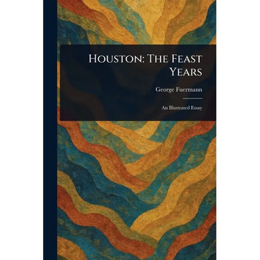 Houston: The Feast Years