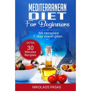 Mediterranean Diet for Beginners: A complete Guide. More than 50 Recipes, Healty and Easy to make: Breakfast, Lunch and Dinner. 2 Weeks Diet Meal Plan