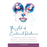 The Art of Emotional Resilience: An Everyday Guide to Resisting Reaction, Cultivating Compassion, and Gracefully Managing Yourself
