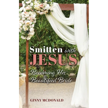 Smitten With Jesus: Becoming His Beautiful Bride