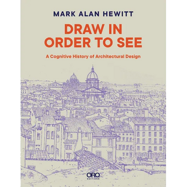 Draw in Order to See: A Cognitive History of Architectural Design
