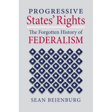 Progressive States' Rights: The Forgotten History of Federalism