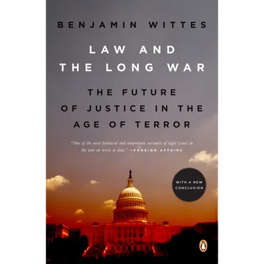 Law and the Long War: The Future of Justice in the Age of Terror