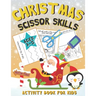Christmas Scissor Skills Activity Book for Kids Ages 3-5: Christmas Cut & Paste Workbook for Preschool