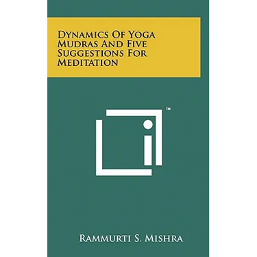 Dynamics Of Yoga Mudras And Five Suggestions For Meditation