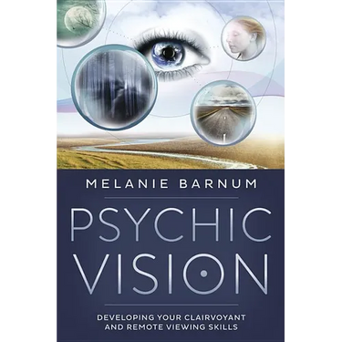 Psychic Vision: Developing Your Clairvoyant and Remote Viewing Skills
