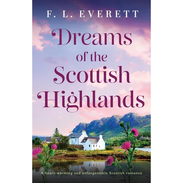 Dreams of the Scottish Highlands: A heart-warming and unforgettable Scottish romance