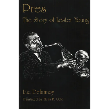 Pres: The Story of Lester Young