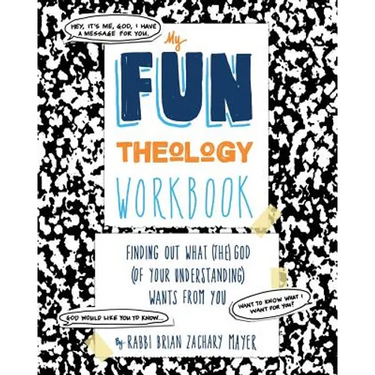 My Fun Theology Workbook: Finding Out What (The) God (of Your Understanding) Wants from You