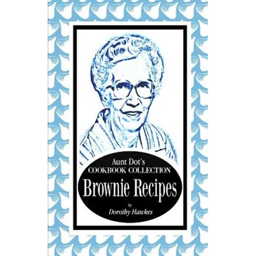 Aunt Dot's Cookbook Collection Brownie Recipes