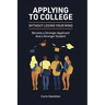 Applying to College without Losing Your Mind: Become a Stronger Applicant and a Stronger Student