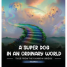 A Super Dog in an Ordinary World: Tales From The Rainbow Bridge Volume II