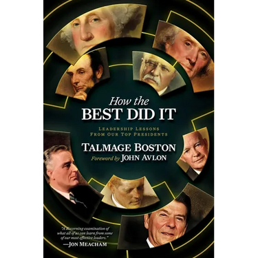 How the Best Did It: Leadership Lessons from Our Top Presidents