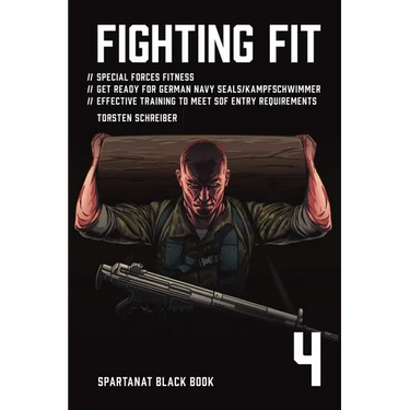 Fighting Fit: Special Forces Fitness. Get Ready for German Navy Seals. Effective training to meet SOF entry requirements