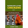 Raising Egg-laying Chickens 101: The Ultimate Guide for First-Time Chicken Keepers