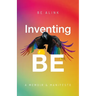 Inventing BE: A Memoir and Manifesto
