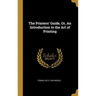 The Printers' Guide, Or, An Introduction to the Art of Printing