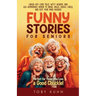 Funny Stories For Seniors: Laugh-Out-Loud Tales, Witty Wisdom, and Age-Appropriate Humor to Bring Smiles, Reduce Stress, and Keep Your Mind Engaged-Pe