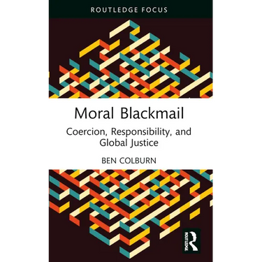 Moral Blackmail: Coercion, Responsibility, and Global Justice