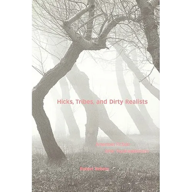 Hicks, Tribes, and Dirty Realists: American Fiction After Postmodernism