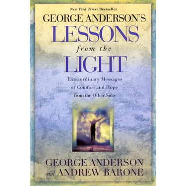 Lessons from the Light: Extraordinary Messages of Comfort and Hope from the Other Side