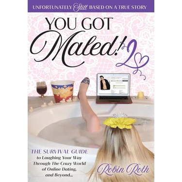 You Got Maled! Volume 2: The Survival Guide to Laughing Your Way Through the Crazy World of Online Dating, and Beyond.