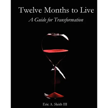Twelve Months to Live, A Guide for Transformation