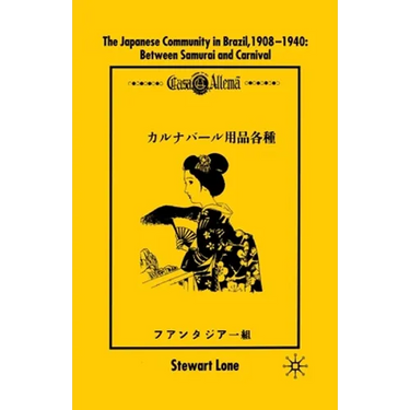 The Japanese Community in Brazil, 1908 - 1940: Between Samurai and Carnival