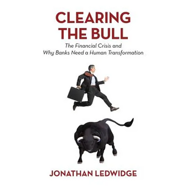Clearing the Bull: The Financial Crisis and Why Banks Need a Human Transformation