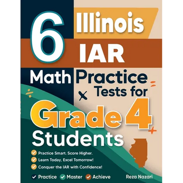 6 Illinois IAR Grade 4 Math Practice Tests: A Complete Guide to Building Math Mastery and Excelling on the Illinois IAR Test