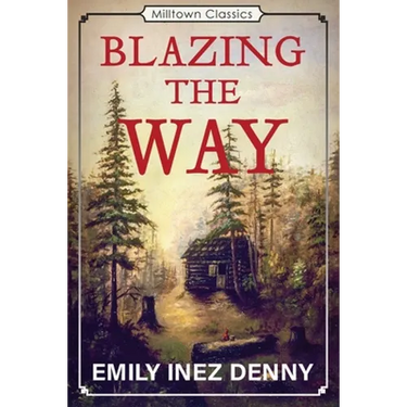 Blazing the Way: True Stories, Songs, and Sketches of Puget Sound and Other Pioneers