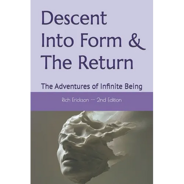 Descent Into Form & The Return: The Adventures of Infinite Being