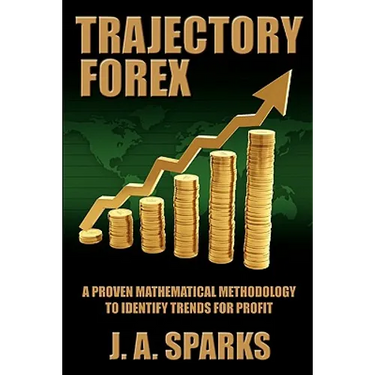 Trajectory Forex: A Proven Mathematical Methodology To Identify Trends For Profit