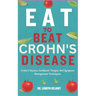 Eat to Beat Crohn's Disease: Crohn's Disease Cookbook: Recipes And Symptom Management Techniques