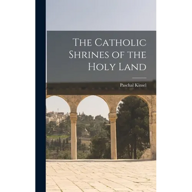 The Catholic Shrines of the Holy Land