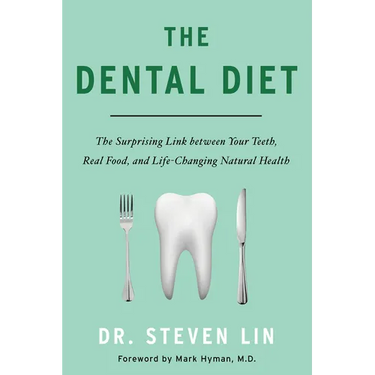 The Dental Diet: The Surprising Link Between Your Teeth, Real Food, and Life-Changing Natural Health
