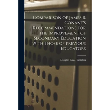 Comparison of James B. Conant's Recommendations for the Improvement of Secondary Education With Those of Previous Educators